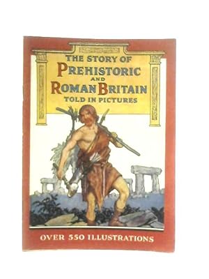 Imagen del vendedor de The Story of Prehistoric and Roman Britain Told in Pictures a la venta por World of Rare Books