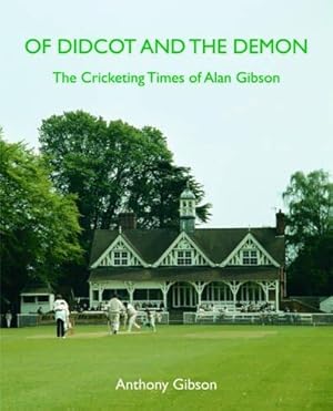 Imagen del vendedor de Of Didcot and the Demon: The Cricketing Times of Alan Gibson a la venta por WeBuyBooks