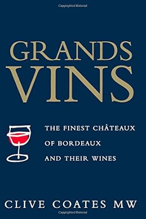 Bild des Verkufers fr Grands Vins: The Finest Chateaux of Bordeaux and Their Wines zum Verkauf von WeBuyBooks