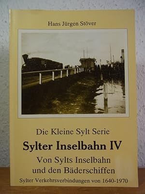 Von Sylts Inselbahn und den Bäderschiffen. Verkehrswege nach Sylt von 1640 bis 1970 (Sylter Insel...