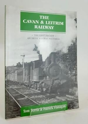 Immagine del venditore per THE CAVAN & LEITRIM RAILWAY: THE LAST DECADE venduto da Stella & Rose's Books, PBFA