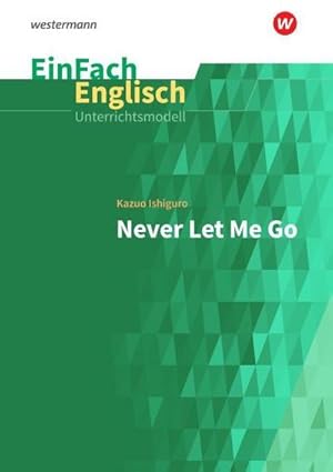 Immagine del venditore per EinFach Englisch Unterrichtsmodelle : Kazuo Ishiguro: Never Let Me Go venduto da AHA-BUCH GmbH