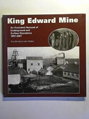 Seller image for King Edward Mine,An Illustrated Account of Underground and Surface Operations 1897 - 2001 for sale by WeBuyBooks