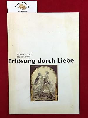 Bild des Verkufers fr Erlsung durch Liebe : Richard Wagner und die Erotik ; Ausstellung des Richard-Wagner-Museums und der Bayreuther Festspiele in Zusammenarbeit mit der Bayerischen Vereinsbank. Ausstellungsleitung und Katalog: Sven Friedrich. zum Verkauf von Chiemgauer Internet Antiquariat GbR