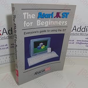 The Atari ST for Beginners: Everyone's Guide to Using the ST