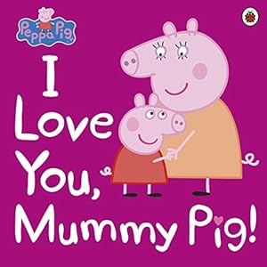 Seller image for Peppa Pig: I Love You, Mummy Pig for sale by WeBuyBooks
