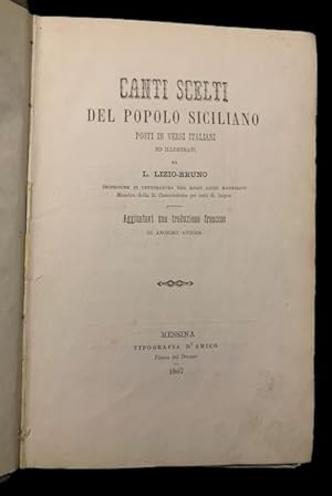 Bild des Verkufers fr Canti scelti del popolo siciliano posti in versi italiani ed illustrati da L. Lizio-Bruno, Professore di Letteratura nel Regio Liceo Maurolico, Membro della R. Commissione pei testi di lingua. Aggiuntovi una traduzione francese di anonimo autore. zum Verkauf von Studio Bibliografico Antonio Zanfrognini