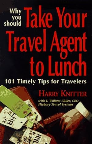 Immagine del venditore per Why You Should Take Your Travel Agent to Lunch: 101 Timely Tips for Travelers venduto da Redux Books