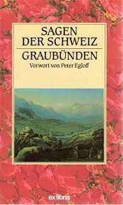 Sagen der Schweiz. Graubünden. Vorwort von Peter Egloff.