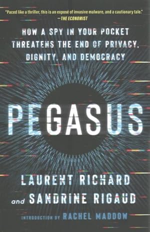 Imagen del vendedor de Pegasus : How a Spy in Your Pocket Threatens the End of Privacy, Dignity, and Democracy a la venta por GreatBookPrices