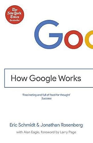 Image du vendeur pour How Google Works: Eric Schmidt & Jonathan Rosenberg mis en vente par WeBuyBooks