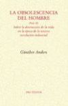 La obsolescencia del hombre. (Vol. II) Sobre la destrucción de la vida en la época de la tercera ...