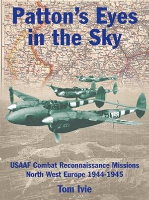 Bild des Verkufers fr Patton's Eyes in the Sky: USAAF Combat Reconnaissance Missions - North-West Europe 1944-1945 : USAAF Tactical Reconnaissance Missions North West Europe 1944-45 (Air War Classics) zum Verkauf von WeBuyBooks