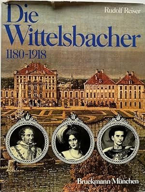 Die Wittelsbacher, 1180 - 1918. Ihre Geschichte in Bildern.
