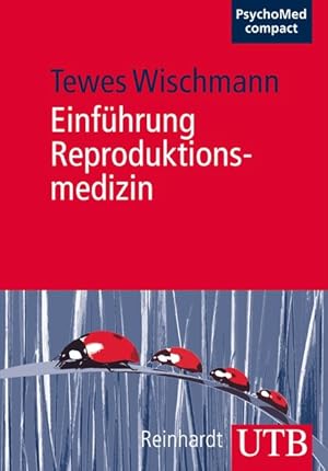 Einführung Reproduktionsmedizin: Medizinische Grundlagen - Psychosomatik - Psychosoziale Aspekte