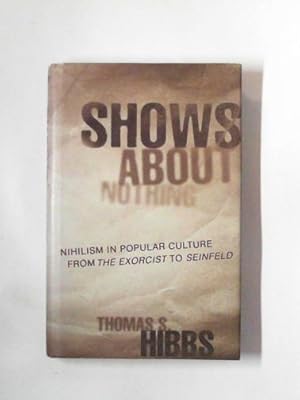 Seller image for Shows about nothing: nihilism in popular culture from The Exorcist to Seinfeld for sale by Cotswold Internet Books