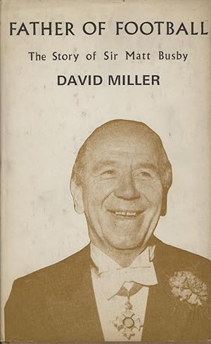 Seller image for FATHER OF FOOTBALL: THE STORY OF SIR MATT BUSBY for sale by Sportspages