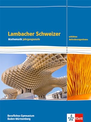Lambacher Schweizer Mathematik Berufliches Gymnasium Jahrgangsstufe. Erhöhtes Anforderungsniveau,...