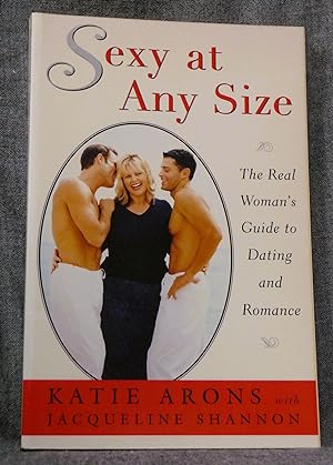 Seller image for Sexy at any Size The Real Woman's Guide to Dating and Romance for sale by Past Pages