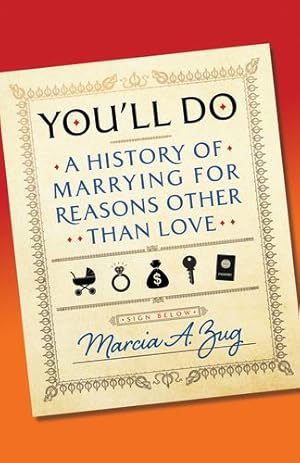 Seller image for You'll Do: A History of Marrying for Reasons Other Than Love by Zug, Marcia A. [Hardcover ] for sale by booksXpress