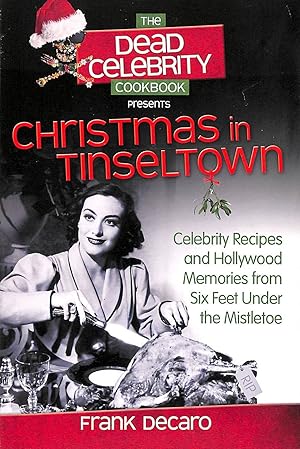 The Dead Celebrity Cookbook Presents Christmas in Tinseltown: Celebrity Recipes and Hollywood Mem...