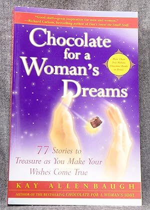 Chocolate for a Woman's Dreams 77 Stories to Treasure as You Make Your Wishes Come True