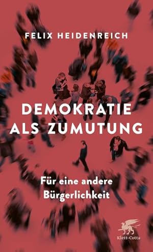 Demokratie als Zumutung Für eine andere Bürgerlichkeit