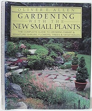 Gardening with the New Small Plants: The Complete Guide to Growing Dwarf and Miniature Shrubs, Fl...