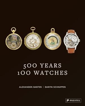 Seller image for 500 Years, 100 Watches by Barter, Alexander, Schnipper, Daryn [Hardcover ] for sale by booksXpress