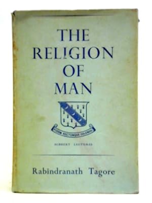 Bild des Verkufers fr The Religion Of Man, Being The Hibbert Lectures For 1930 zum Verkauf von World of Rare Books