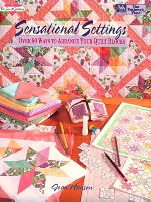 Sensational Settings: Over 80 Ways to Arrange Your Quilt Blocks (The Joy of Quilting)