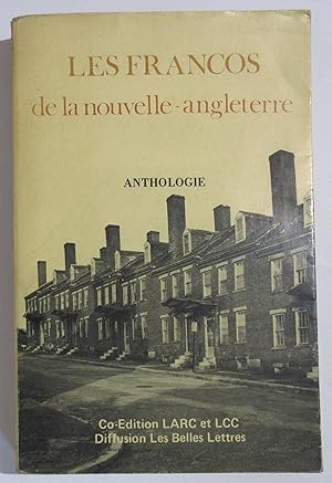 Les Francos de la Nouvelle-Angleterre : Anthologie Franco-Américaine ( XIXe et XXe siècle ). Intr...