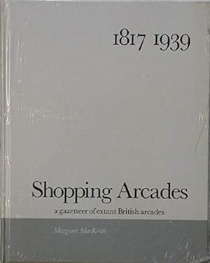 Imagen del vendedor de Shopping Arcades: A Gazetteer of Extant British Arcades, 1817-1939 a la venta por WeBuyBooks