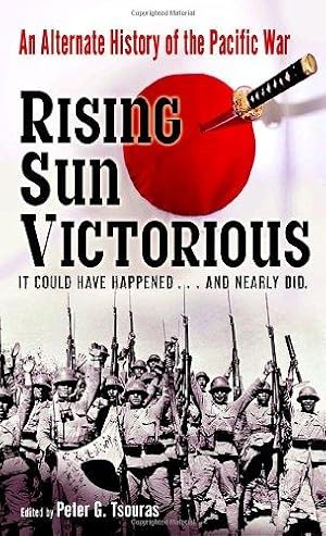 Immagine del venditore per Rising Sun Victorious: An Alternate History of How the Japanese Won the Pacific War venduto da WeBuyBooks