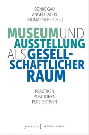 Bild des Verkufers fr Museum und Ausstellung als gesellschaftlicher Raum : Praktiken, Positionen, Perspektiven zum Verkauf von AHA-BUCH GmbH