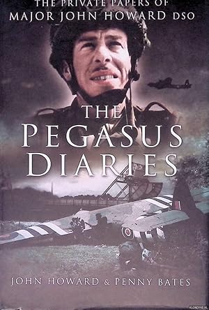 Imagen del vendedor de The Pegasus Diaries: The Private Papers of Major John Howard DSO a la venta por Klondyke