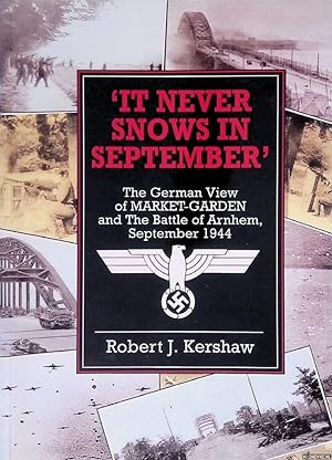 Seller image for It Never Snows in September: The German View of Market-garden and the Battle of Arnhem, September 1944 for sale by Klondyke