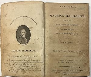 THE TRIAL OF MAURICE MARGAROT, BEFORE THE HIGH COURT OF JUSTICIARY, AT EDINBURGH, ON THE 13TH AND...