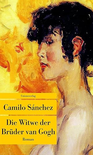 Die Witwe der Brüder van Gogh : Roman / Camilo Sánchez ; aus dem Spanischen von Peter Kultzen; Un...