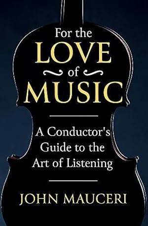 Bild des Verkufers fr For the Love of Music: A Conductor's Guide to the Art of Listening zum Verkauf von WeBuyBooks