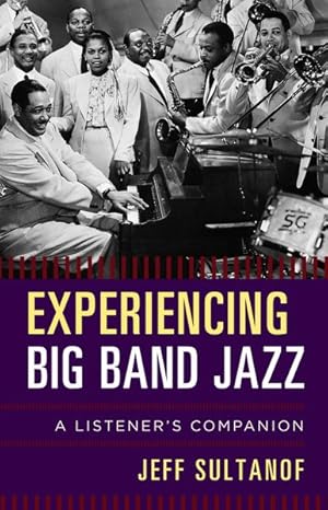 Image du vendeur pour Experiencing Big Band Jazz : A Listener's Companion mis en vente par GreatBookPrices