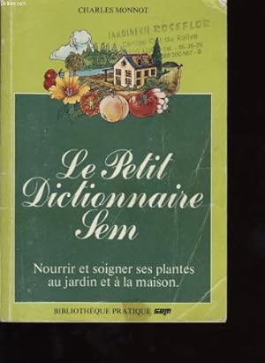 Image du vendeur pour Le Petit Dictionnaire Sem - Nourrir Et Soigner Ses Plantes Au Jardin Et  La Maison mis en vente par Ammareal