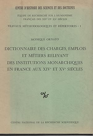 Dictionnaire des charges, emplois et métiers relevant des institutions monarchiques en France aux...