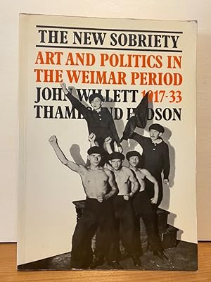 Bild des Verkufers fr The New Sobriety 1917 - 1933. Art and Politics in the Weimar Period. zum Verkauf von Buchhandlung Neues Leben