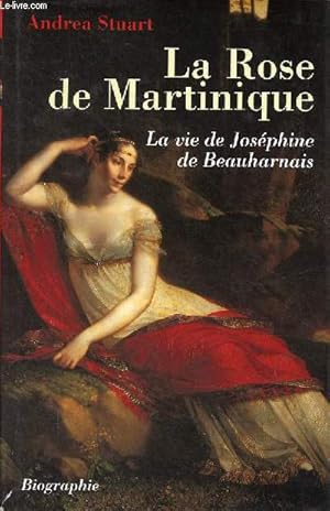 Image du vendeur pour La Rose de Martinique - La vie de Josphine de Beauharnais - biographie. mis en vente par Le-Livre