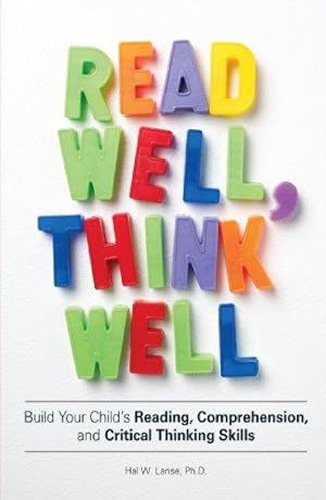 Image du vendeur pour Read Well, Think Well: Build Your Child's Reading, Comprehension, and Critical Thinking Skills mis en vente par WeBuyBooks