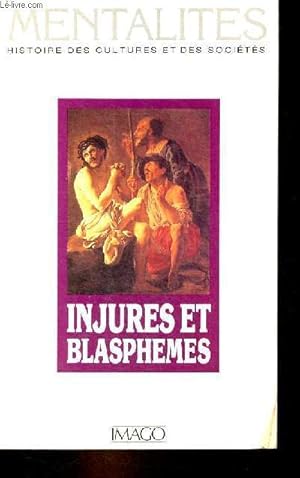 Injures et blasphemes - Collection mentalités histoire des cultures et des sociétés n°2.