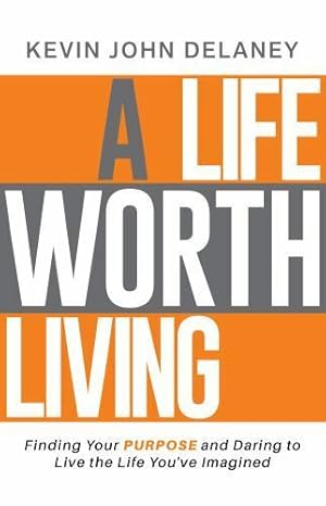 Immagine del venditore per A Life Worth Living: Finding Your Purpose and Daring to Live the Life Youve Imagined venduto da Goodwill Industries of VSB