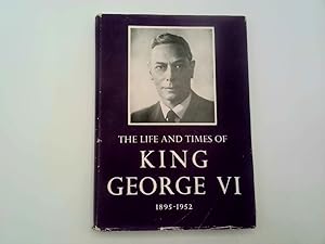 Imagen del vendedor de The Life and Times of King George VI. 1895-1952 a la venta por Goldstone Rare Books