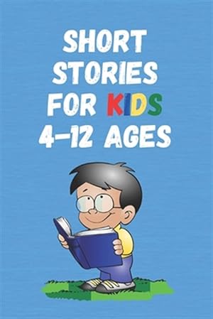 Immagine del venditore per Short Stories for Kids 4 - 12 Ages: Short Stories for Children 4 - 12 years old venduto da GreatBookPricesUK